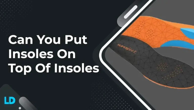 Insole Hacks: Do You Put Insoles on Top of Insoles? (2023)